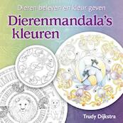 Dierenmandala's kleuren - Trudy Dijkstra (ISBN 9789460150203)
