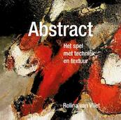 Abstract, het spel met techniek en textuur - Rolina van Vliet (ISBN 9789043915427)