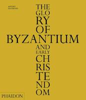 The Glory of Byzantium and Early Christendom - Antony Eastmond (ISBN 9780714848105)