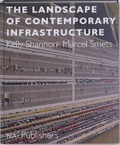 The landscape of contemporary infrastructure - Kelly Shannon, Marcel Smets (ISBN 9789056627201)