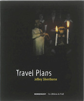 Travel Plans - Jeffrey Silverthorne (ISBN 9789076703008)