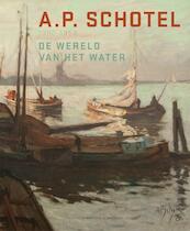 A.P. Schotel 1890-1958 - Carole Denninger-Schreuder (ISBN 9789068685947)
