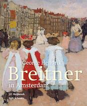 George Hendrik Breitner in Amsterdam - Freek Heijbroek, Erik Schmitz (ISBN 9789068686555)