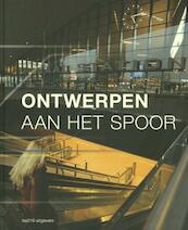 Ontwerpen aan het spoor - Cassandra Wilkins, Victor Lansink, Timo de Rijk, Ewan Lentjes (ISBN 9789462081635)