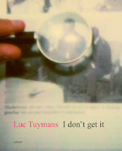 Luc Tuymans I don' t get it' Nederlandse editie - G. Vermeiren (ISBN 9789055446858)