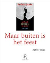 Maar buiten is het feest - Arthur Japin (ISBN 9789029587075)