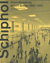 Schiphol - Groundbreaking airport design 1967-1975 - Paul Meurs, Isabel van Lent (ISBN 9789462085459)