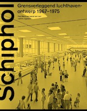 Schiphol Grensverleggend luchthavenontwerp 1967-1975 - Paul Meurs, Isabel van Lent (ISBN 9789462085671)