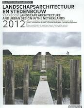 Jaarboek landschapsarchitectuur en stedenbouw in Nederland 2012 - (ISBN 9789075271850)