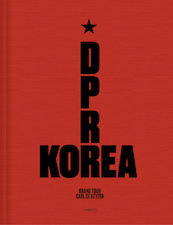 D.P.R. Korea - Grand Tour - Carl De Keyzer (ISBN 9789401443876)