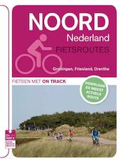 Noord Nederland Fietsroutes Groningen, Friesland, Drenthe - (ISBN 9789000318544)