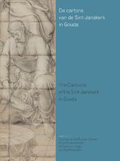 De cartons van de Sint-Janskerk in Gouda - Zsuzsanna van Ruyven-Zeman, Arjan R. de Koomen, Antonie L. H. Hage (ISBN 9789059725249)