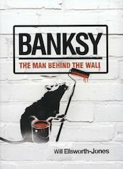Banksy: The Man Behind The Wall - Will Ellsworth-Jones (ISBN 9781781310342)