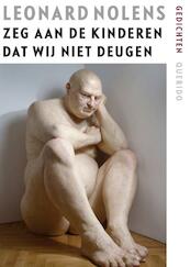 Zeg aan de aan de kinderen dat wij niet deugen - Leonard Nolens (ISBN 9789021439747)