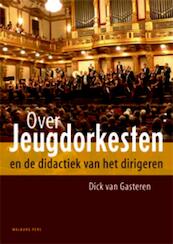 Over jeugdorkesten en de didactiek van het dirigeren - D. van Gasteren, Dick van Gasteren (ISBN 9789057307034)