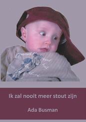 Ik zal nooit meer stout zijn - Ada Busman (ISBN 9789461291196)