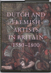 Dutch and Flemisch artists in Britain 1550-1750 - (ISBN 9789074310833)