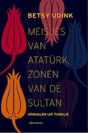 Meisjes van Atatürk, zonen van de sultan - Betsy Udink (ISBN 9789045028835)