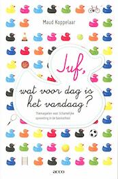 Juf, wat voor dag is het vandaag? - Maud Koppelaar (ISBN 9789033485794)