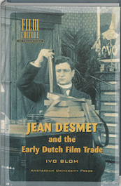 Jean Desmet and the Early Dutch Film Trade - I. Blom (ISBN 9789048505098)