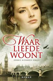 Waar liefde woont - Johnnie Alexander Donley (ISBN 9789029722872)