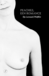 Peachez, een romance - Ilja Leonard Pfeijffer (ISBN 9789029511643)