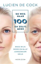 De weg naar 100 en zelfs meer - Lucien de Cock (ISBN 9789492159212)