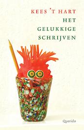 Het gelukkige schrijven - Kees 't Hart (ISBN 9789021458991)