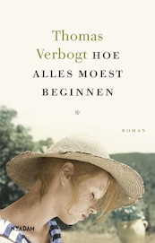 Hoe alles moest beginnen - Thomas Verbogt (ISBN 9789046824498)