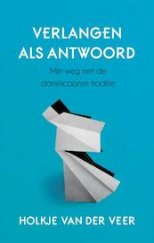 Verlangen als antwoord - Holkje van der Veer (ISBN 9789025903169)