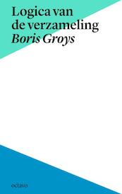 Logica van de verzameling en Boris Groys in context - Boris Groys (ISBN 9789490334130)