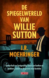 Spiegelwereld van Willie Sutton - J.R. Moehringer (ISBN 9789044525403)