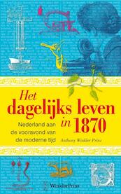 Dagelijks leven in 1870 - Anthony Winkler Prins, Christianne Smit (ISBN 9789000304820)