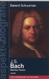 J.S.Bach - Matthäus Passion - B. Schuurman (ISBN 9789059117167)