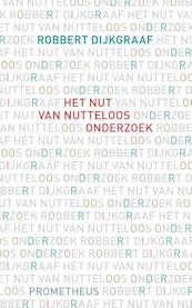 Het nut van nutteloos onderzoek - Robbert Dijkgraaf (ISBN 9789044637892)