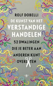 De kunst van het verstandige handelen - Rolf Dobelli (ISBN 9789023477440)