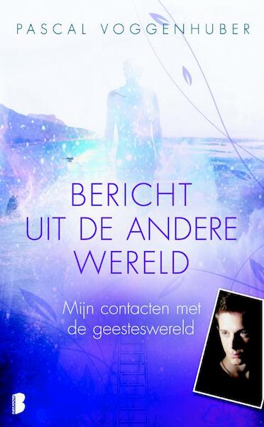 Bericht uit de andere wereld - Pascal Voggenhuber (ISBN 9789460923432)