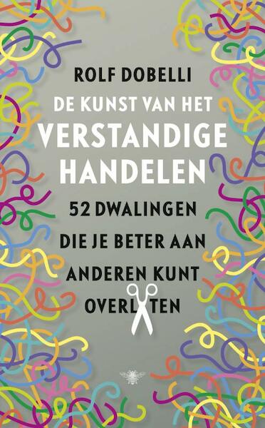 De kunst van het verstandige handelen - Rolf Dobelli (ISBN 9789023477440)