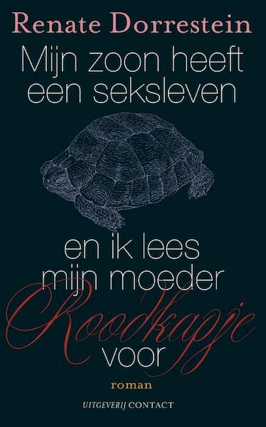 Mijn zoon heeft een seksleven en ik lees mijn moeder Roodkapje voor - Renate Dorrestein (ISBN 9789025439859)