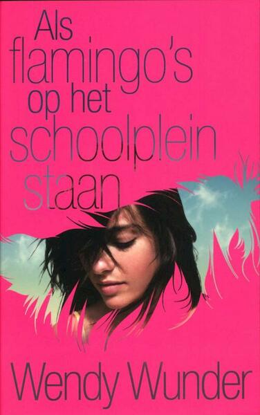 Als flamingo's op het schoolplein staan - Wendy Wunder (ISBN 9789025749149)