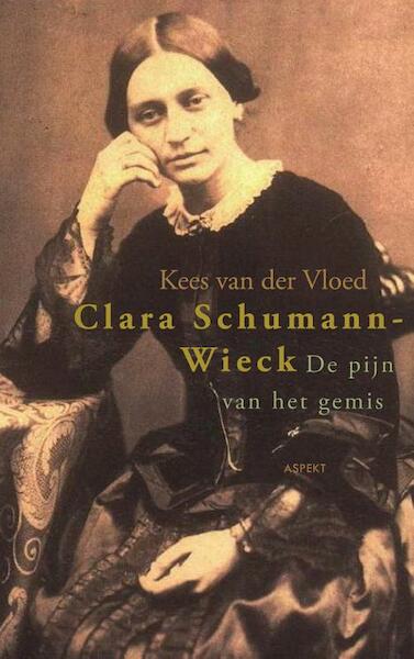 Clara Schumann-Wieck - Kees Van Der Vloed (ISBN 9789464621426)