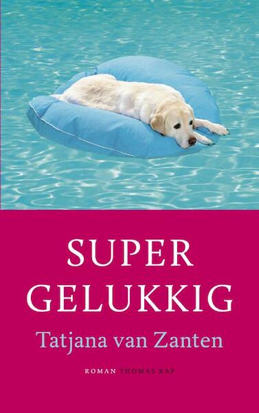 Supergelukkig - Tatjana van Zanten (ISBN 9789400404410)