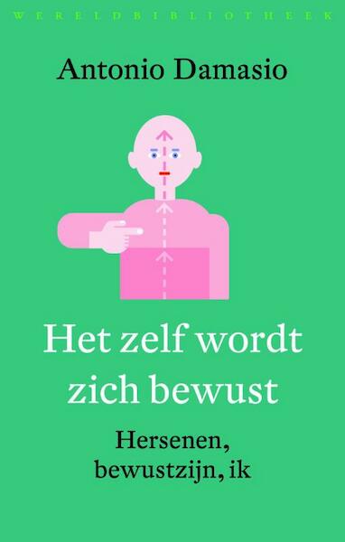 Het zelf wordt zich bewust - Antonio Damasio (ISBN 9789028426252)