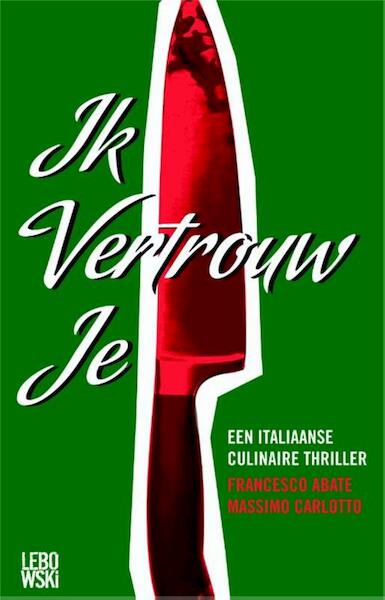 Ik vertrouw je - Francesco Abate, Massimo Carlotto (ISBN 9789048802302)