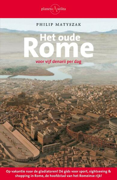 Het oude Rome voor vijf denarii per dag - P. Matyszak, Philip Matyszak (ISBN 9789025363598)