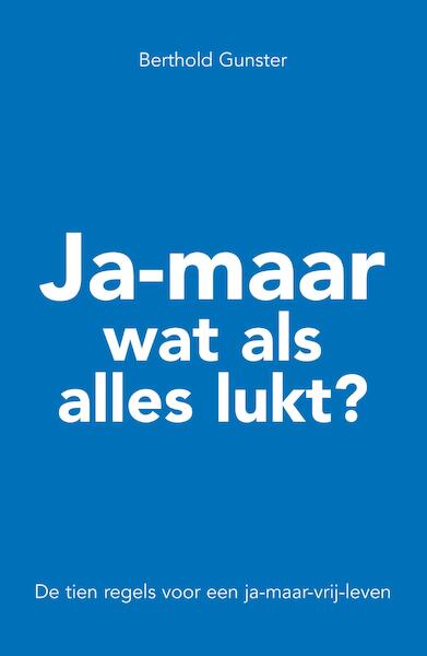 Ja maar wat als alles lukt? - Berthold Gunster (ISBN 9789044962277)