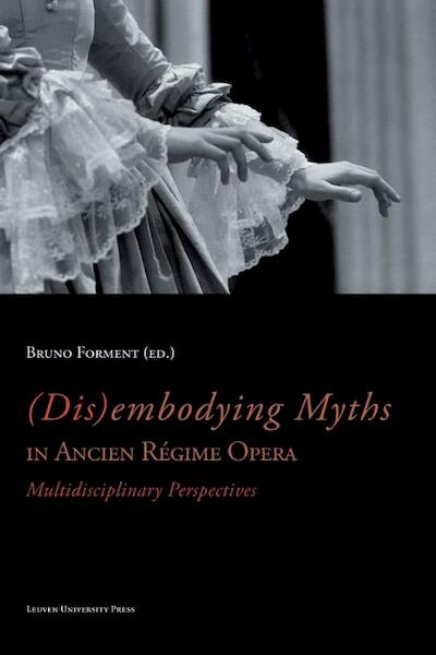 (Dis)embodying myths in ancien regime opera - (ISBN 9789058679000)