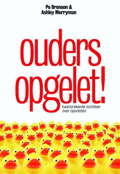 Ouders opgelet! - Po Bronson, Ashley Merryman (ISBN 9789490574673)