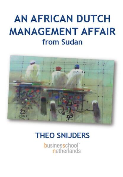 An African Dutch Management Affair from Sudan - Th. Snijders (ISBN 9789081664615)