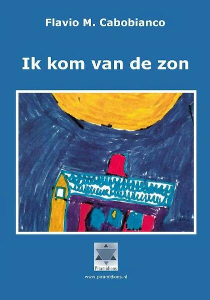 Ik kom van de zon - Flavio Cabobianco (ISBN 9789081754989)